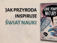 Baner z okładką książki Dzikie pomysły natury. Jak przyroda inspiruje świat nauki – premiera