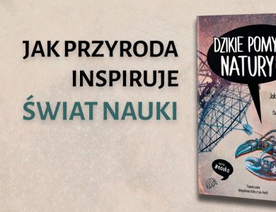 Baner z okładką książki Dzikie pomysły natury. Jak przyroda inspiruje świat nauki – premiera