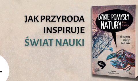 Baner z okładką książki Dzikie pomysły natury. Jak przyroda inspiruje świat nauki – premiera