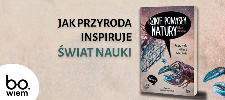 Baner z okładką książki Dzikie pomysły natury. Jak przyroda inspiruje świat nauki – premiera