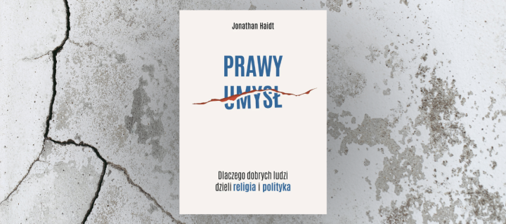 Prawy umysł. Dlaczego dobrych ludzi dzieli religia i polityka?